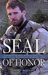 Seal of Honor: Operation Red Wings and the Life of Lt. Michael P. Murphy, USN (Paperback)