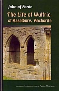 The Life of Wulfric of Haselbury, Anchorite: Volume 79 (Paperback)