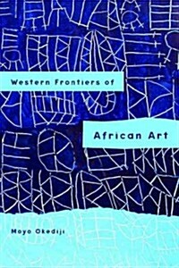 Western Frontiers of African Art (Hardcover)