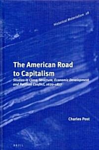 The American Road to Capitalism: Studies in Class-Structure, Economic Development and Political Conflict, 1620-1877 (Hardcover)