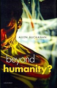 Beyond Humanity? : The Ethics of Biomedical Enhancement (Hardcover)