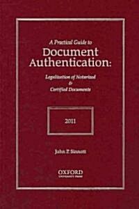 A Practical Guide to Document Authentication 2011: Legalization of Notarized & Certified Documents (Hardcover)