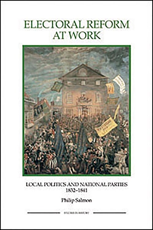 Electoral Reform at Work : Local Politics and National Parties, 1832-1841 (Paperback)
