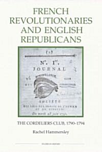 French Revolutionaries and English Republicans : The Cordeliers Club, 1790-1794 (Paperback)
