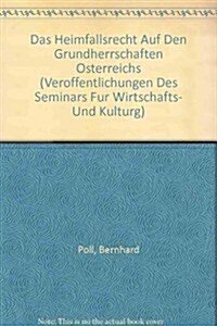 Das Heimfallsrecht Auf Den Grundherrschaften Osterreichs / the Reversionary Right on the Basic Rule Osterreichs (Paperback)