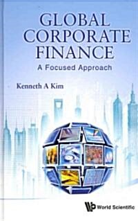 Global Corporate Finance: A Focused Approach (Hardcover)