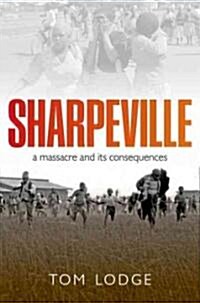 Sharpeville : An Apartheid Massacre and Its Consequences (Hardcover)