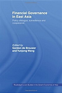 Financial Governance in East Asia : Policy Dialogue, Surveillance and Cooperation (Paperback)