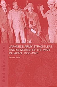 Japanese Army Stragglers and Memories of the War in Japan, 1950-75 (Paperback, 1st)