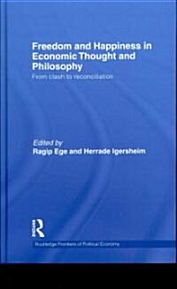 Freedom and Happiness in Economic Thought and Philosophy : From Clash to Reconciliation (Hardcover)