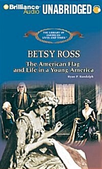 Betsy Ross: The American Flag and Life in a Young America (Audio CD, Library)