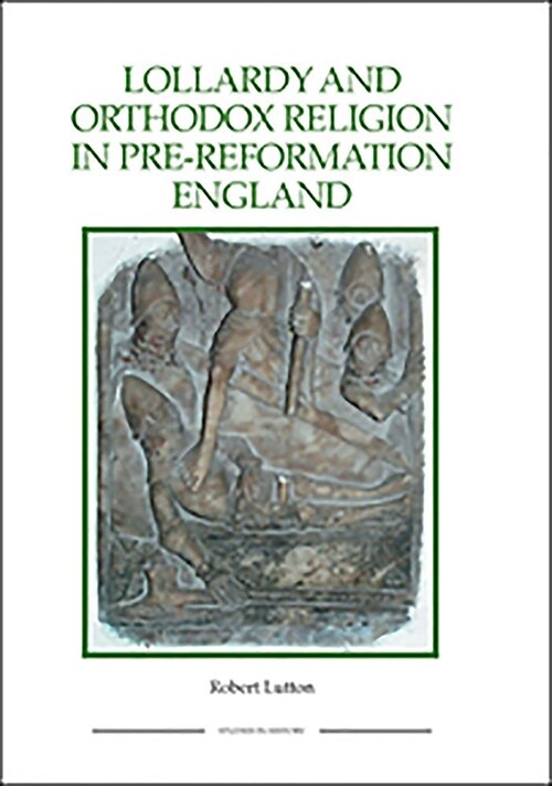 Lollardy and Orthodox Religion in Pre-Reformation England : Reconstructing Piety (Paperback)