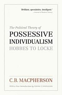 The Political Theory of Possessive Individualism: Hobbes to Locke (Paperback)