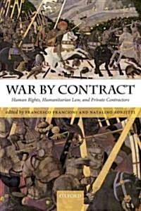 War by Contract : Human Rights, Humanitarian Law, and Private Contractors (Hardcover)