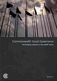 Commonwealth Good Governance: Developing Capacity in the Public Sector (Paperback, 2010-2011)