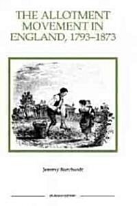 The Allotment Movement in England, 1793-1873 (Paperback)