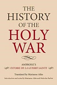 The History of the Holy War : Ambroises Estoire de la Guerre Sainte (Paperback)