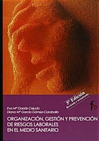 Organizacion, gestion y prevencion de riesgos laborales en el medio sanitario / The health care Organization, management and prevention of occupationa (Paperback)