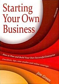 Starting Your Own Business 6th Edition : How to Plan and Build Your Own Successful Enterprise: Checklists, Tips, Case Studies and Online Coverage (Paperback)