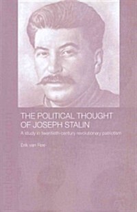 The Political Thought of Joseph Stalin : A Study in Twentieth Century Revolutionary Patriotism (Paperback)