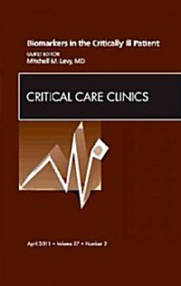 Biomarkers in the Critically Ill Patient, An Issue of Critical Care Clinics (Hardcover)