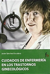 Cuidados de enfemeria en trastornos ginecologicos / Nursing care in gynecological disorders (Hardcover)