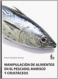 Manipulacion de alimentos en el pescado, mariscos y crustaceos / Manipulation of food in fish, shellfish and crustaceans (Hardcover)