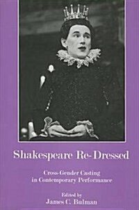 Shakespeare Re-Dressed: Cross-Gender Casting in Contemporary Performance (Hardcover)