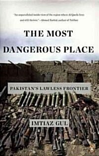 The Most Dangerous Place: Pakistans Lawless Frontier (Paperback)