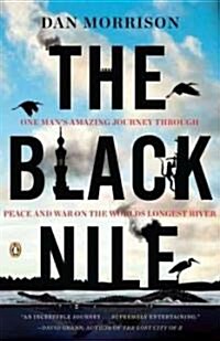 The Black Nile: One Mans Amazing Journey Through Peace and War on the Worlds Longest River (Paperback)