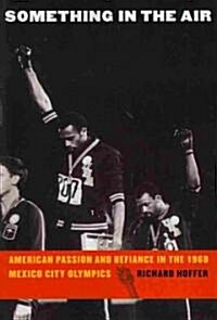 Something in the Air: American Passion and Defiance in the 1968 Mexico City Olympics (Paperback)