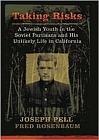 Taking Risks: A Jewish Youth in the Soviet Partisans and His Unlikely Life in California (Paperback)