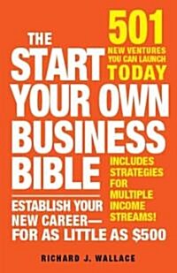 The Start Your Own Business Bible: 501 New Ventures You Can Launch Today (Paperback)
