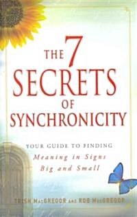 The 7 Secrets of Synchronicity: Your Guide to Finding Meaning in Coincidences Big and Small (Paperback)