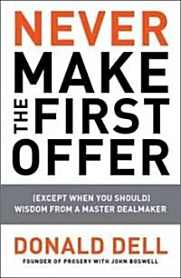 Never Make the First Offer: (Except When You Should) Wisdom from a Master Dealmaker (Paperback)