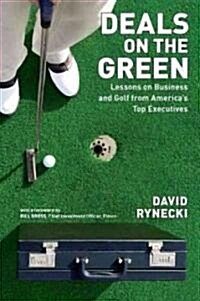 Deals on the Green: Lessons on Business and Golf from Americas Top Executives (Paperback)