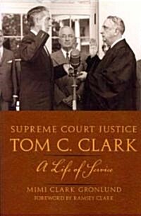 Supreme Court Justice Tom C. Clark: A Life of Service (Paperback)