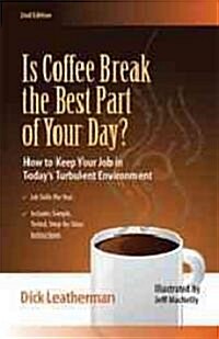 Is Coffee Break the Best Part of Your Day?: How to Keep Your Job in Todays Turbulent Environment (Paperback, 2nd)