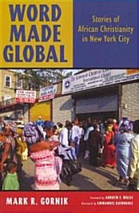 Word Made Global: Stories of African Christianity in New York City (Paperback)