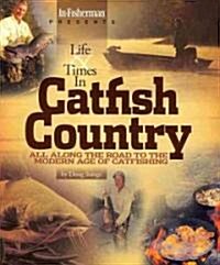 Life & Times in Catfish Country: All Along the Road to the Modern Age of Catfishing (Paperback)