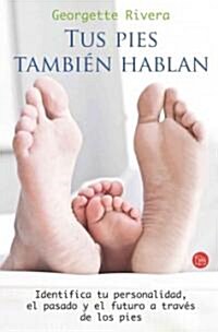 Tus Pies Tambien Hablan: Identifica Tu Personalidad, el Pasado y el Futuro A Traves de los Pies = Your Feet Also Tell a Story (Paperback)