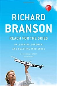Reach for the Skies: Ballooning, Birdmen, and Blasting Into Space (Hardcover)