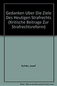 Gedanken Uber Die Ziele Des Heutigen Strafrechts / Thought More Uber the Goals of the Todays Criminal Law (Paperback)