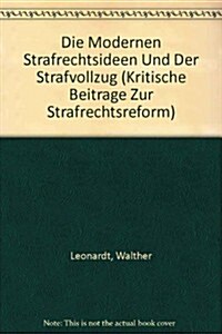 Die Modernen Strafrechtsideen Und Der Strafvollzug / the Modern Criminal Law Ideas and the Execution of Sentences (Paperback)