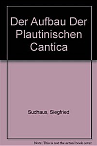 Der Aufbau Der Plautinischen Cantica / the Structure of the Plautini Cantica (Hardcover)