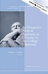 An Integrative Analysis Approach to Diversity in the College Classroom: New Directions for Teaching and Learning, Number 125 (Paperback)