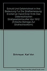 Schuld Und Gefahrlichkeit in Ihre Bedeutung Fur Die Strafbemessung / Debt and Gefahrlichkeit into Their Meaning for the Punishing Calculation (Hardcover)