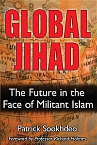 Global Jihad: The Future in the Face of Militant Islam (Hardcover)