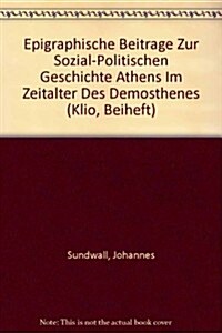 Epigraphische Beitrage Zur Sozial-politischen Geschichte Athens Im Zeitalter Des Demosthenes (Paperback)