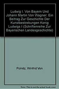 Ludwig I. Von Bayern Und Johann Martin Von Wagner / Ludwig I. by Bavaria and Johann Martin Von Wagner (Hardcover)